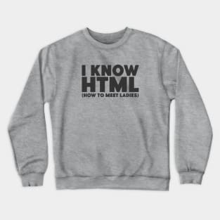 I Know HTML (How To Meet Ladies) Funny Programmer Crewneck Sweatshirt